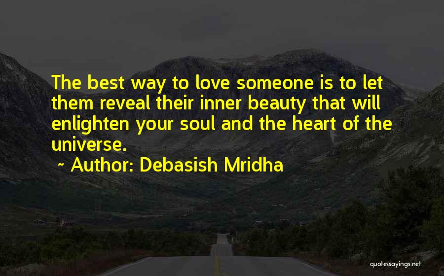 Debasish Mridha Quotes: The Best Way To Love Someone Is To Let Them Reveal Their Inner Beauty That Will Enlighten Your Soul And