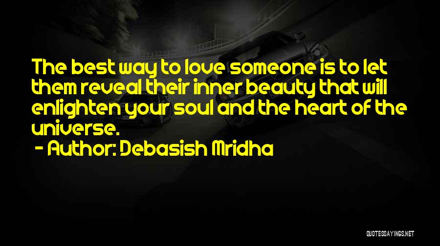 Debasish Mridha Quotes: The Best Way To Love Someone Is To Let Them Reveal Their Inner Beauty That Will Enlighten Your Soul And