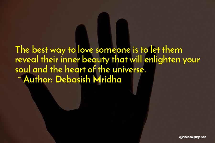 Debasish Mridha Quotes: The Best Way To Love Someone Is To Let Them Reveal Their Inner Beauty That Will Enlighten Your Soul And