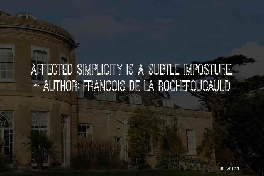 Francois De La Rochefoucauld Quotes: Affected Simplicity Is A Subtle Imposture.