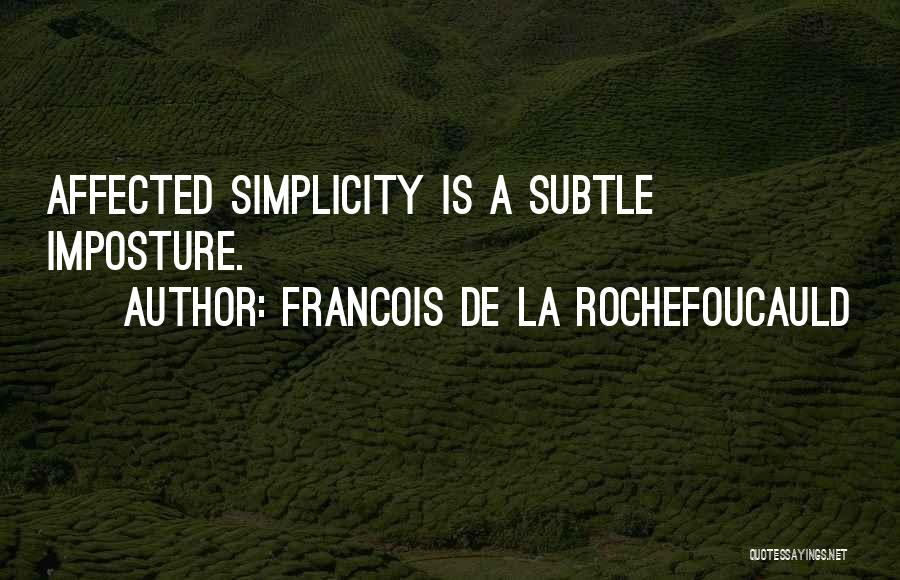 Francois De La Rochefoucauld Quotes: Affected Simplicity Is A Subtle Imposture.