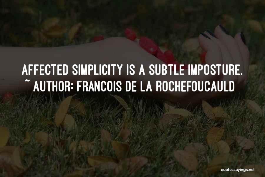 Francois De La Rochefoucauld Quotes: Affected Simplicity Is A Subtle Imposture.