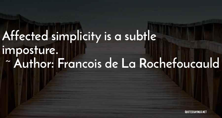 Francois De La Rochefoucauld Quotes: Affected Simplicity Is A Subtle Imposture.