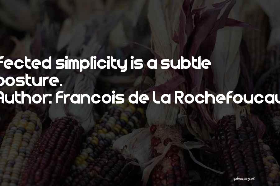 Francois De La Rochefoucauld Quotes: Affected Simplicity Is A Subtle Imposture.