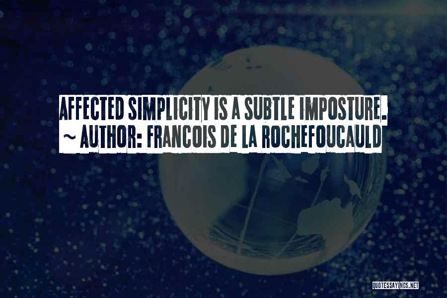 Francois De La Rochefoucauld Quotes: Affected Simplicity Is A Subtle Imposture.