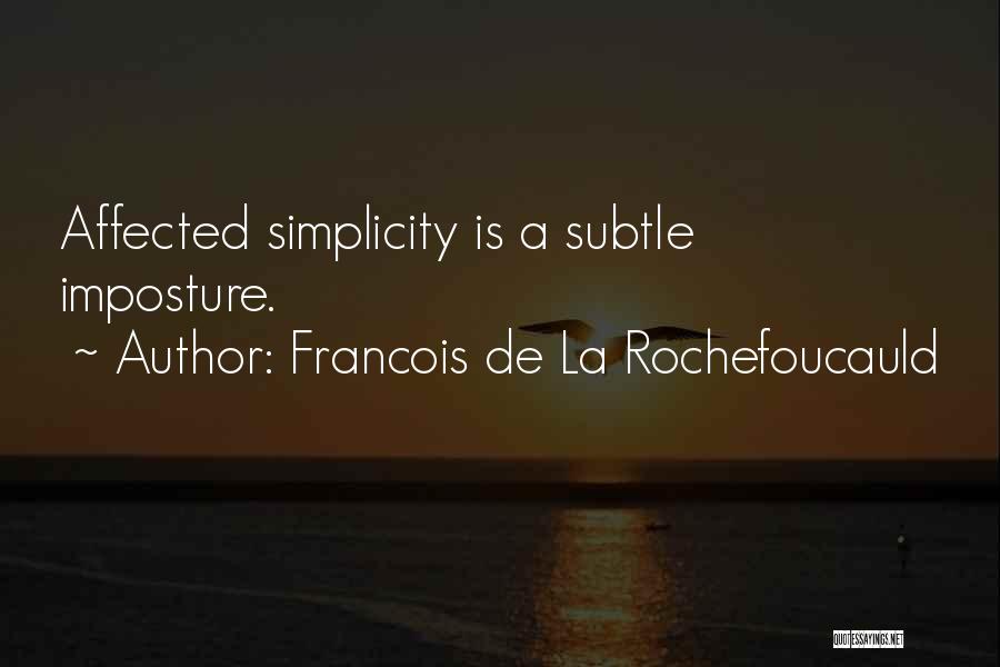 Francois De La Rochefoucauld Quotes: Affected Simplicity Is A Subtle Imposture.