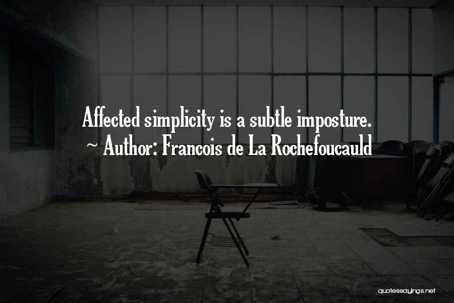 Francois De La Rochefoucauld Quotes: Affected Simplicity Is A Subtle Imposture.
