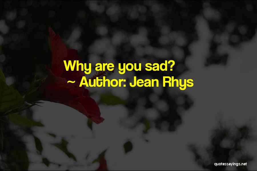 Jean Rhys Quotes: Why Are You Sad?