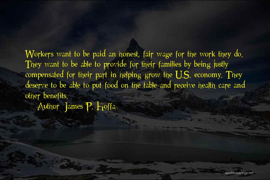 James P. Hoffa Quotes: Workers Want To Be Paid An Honest, Fair Wage For The Work They Do. They Want To Be Able To