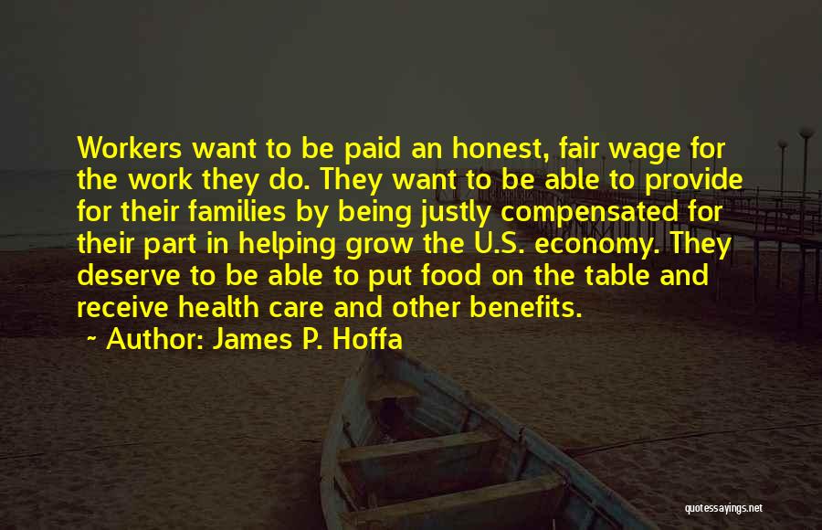 James P. Hoffa Quotes: Workers Want To Be Paid An Honest, Fair Wage For The Work They Do. They Want To Be Able To