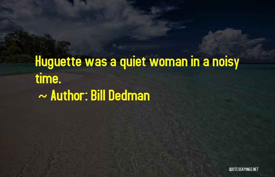 Bill Dedman Quotes: Huguette Was A Quiet Woman In A Noisy Time.