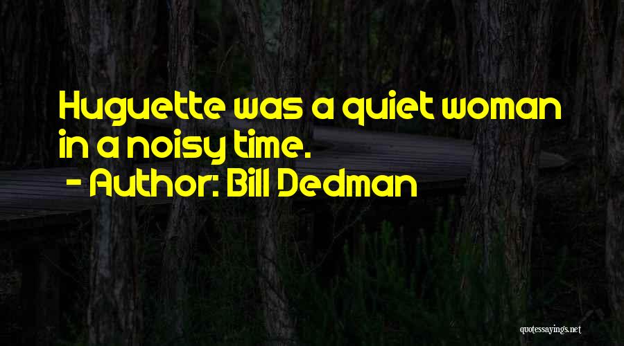 Bill Dedman Quotes: Huguette Was A Quiet Woman In A Noisy Time.