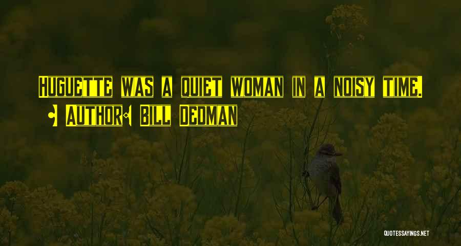 Bill Dedman Quotes: Huguette Was A Quiet Woman In A Noisy Time.