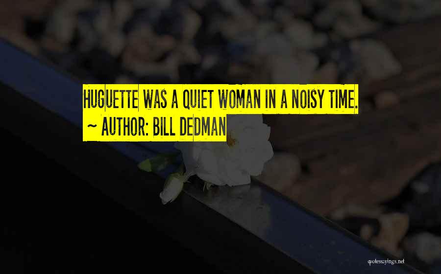 Bill Dedman Quotes: Huguette Was A Quiet Woman In A Noisy Time.