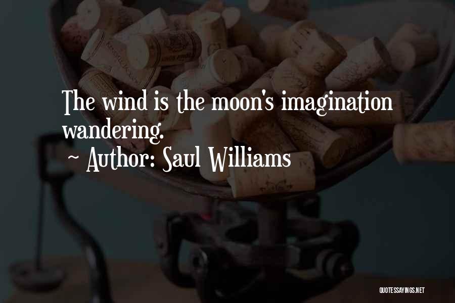 Saul Williams Quotes: The Wind Is The Moon's Imagination Wandering.