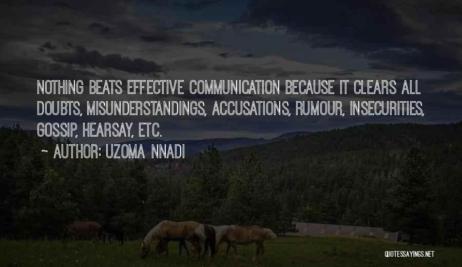 Uzoma Nnadi Quotes: Nothing Beats Effective Communication Because It Clears All Doubts, Misunderstandings, Accusations, Rumour, Insecurities, Gossip, Hearsay, Etc.