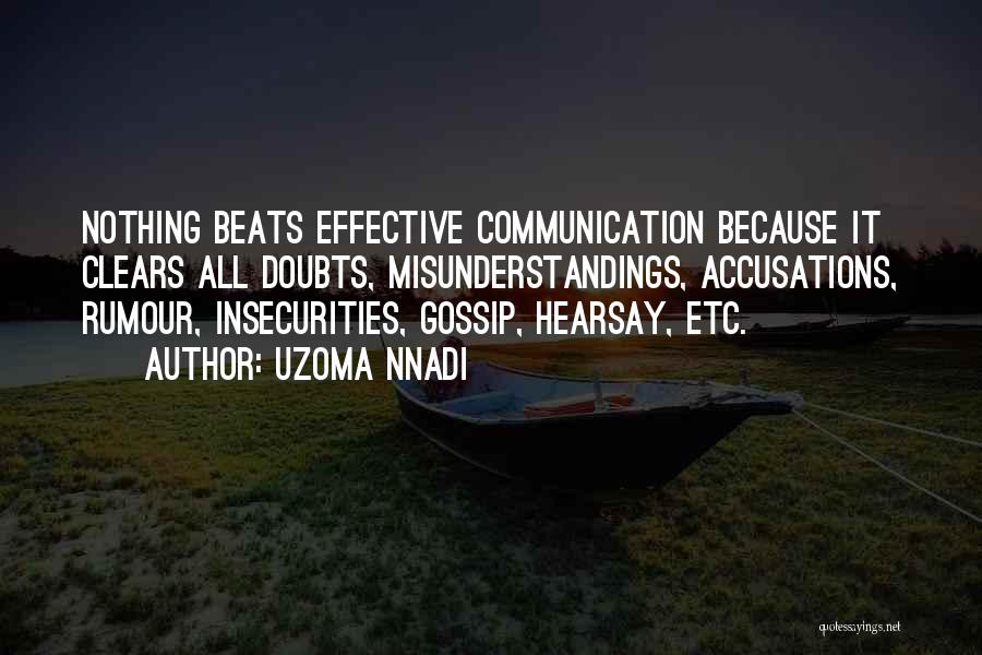 Uzoma Nnadi Quotes: Nothing Beats Effective Communication Because It Clears All Doubts, Misunderstandings, Accusations, Rumour, Insecurities, Gossip, Hearsay, Etc.