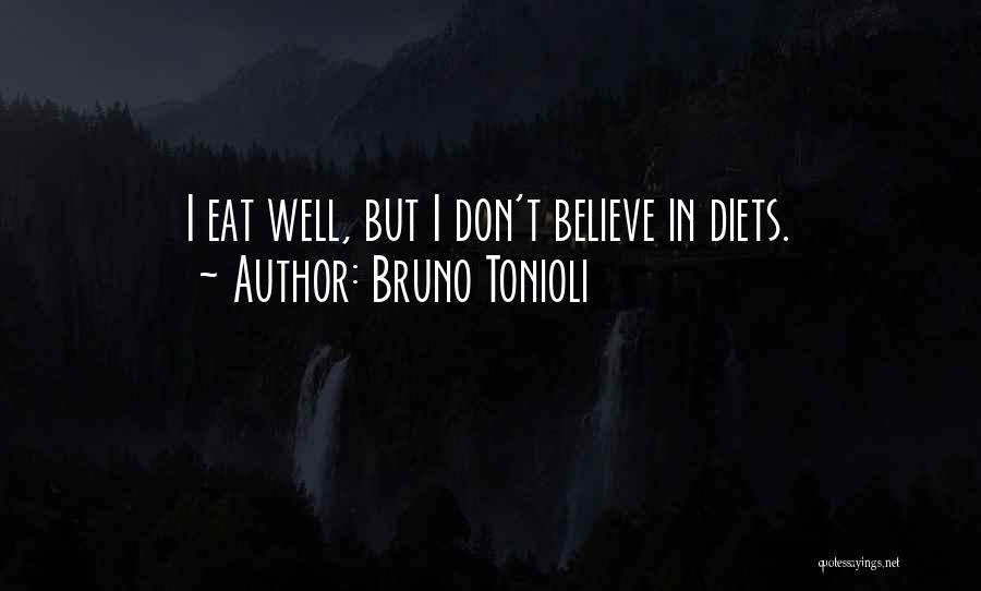 Bruno Tonioli Quotes: I Eat Well, But I Don't Believe In Diets.