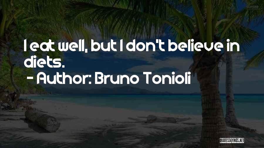Bruno Tonioli Quotes: I Eat Well, But I Don't Believe In Diets.