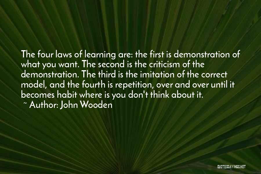 John Wooden Quotes: The Four Laws Of Learning Are: The First Is Demonstration Of What You Want. The Second Is The Criticism Of