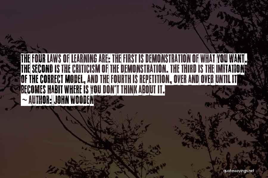 John Wooden Quotes: The Four Laws Of Learning Are: The First Is Demonstration Of What You Want. The Second Is The Criticism Of