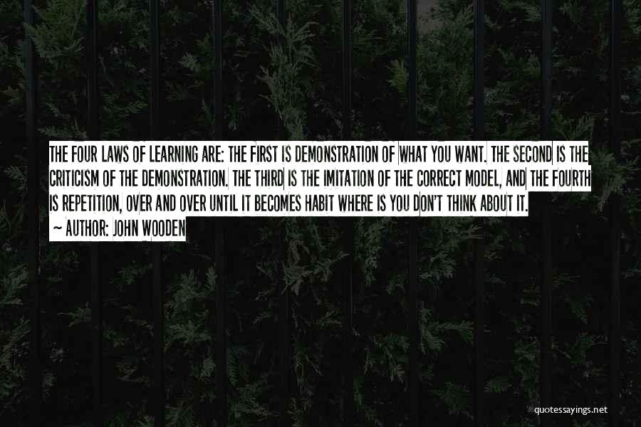 John Wooden Quotes: The Four Laws Of Learning Are: The First Is Demonstration Of What You Want. The Second Is The Criticism Of