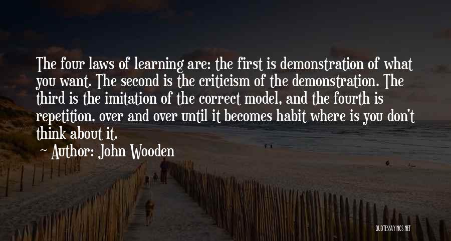 John Wooden Quotes: The Four Laws Of Learning Are: The First Is Demonstration Of What You Want. The Second Is The Criticism Of