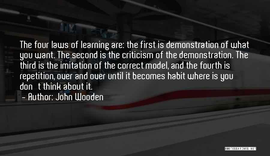 John Wooden Quotes: The Four Laws Of Learning Are: The First Is Demonstration Of What You Want. The Second Is The Criticism Of