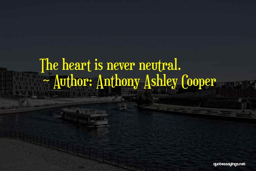 Anthony Ashley Cooper Quotes: The Heart Is Never Neutral.