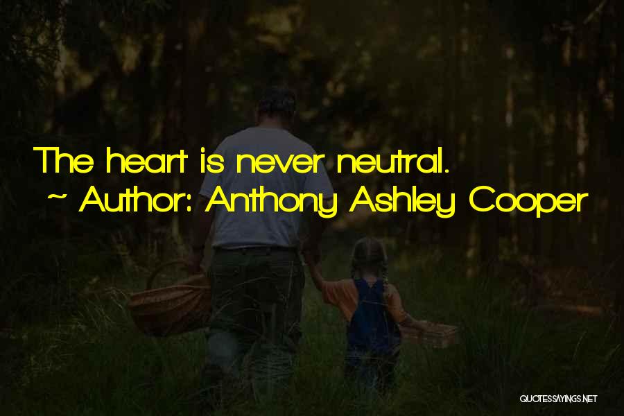 Anthony Ashley Cooper Quotes: The Heart Is Never Neutral.