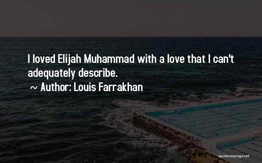 Louis Farrakhan Quotes: I Loved Elijah Muhammad With A Love That I Can't Adequately Describe.