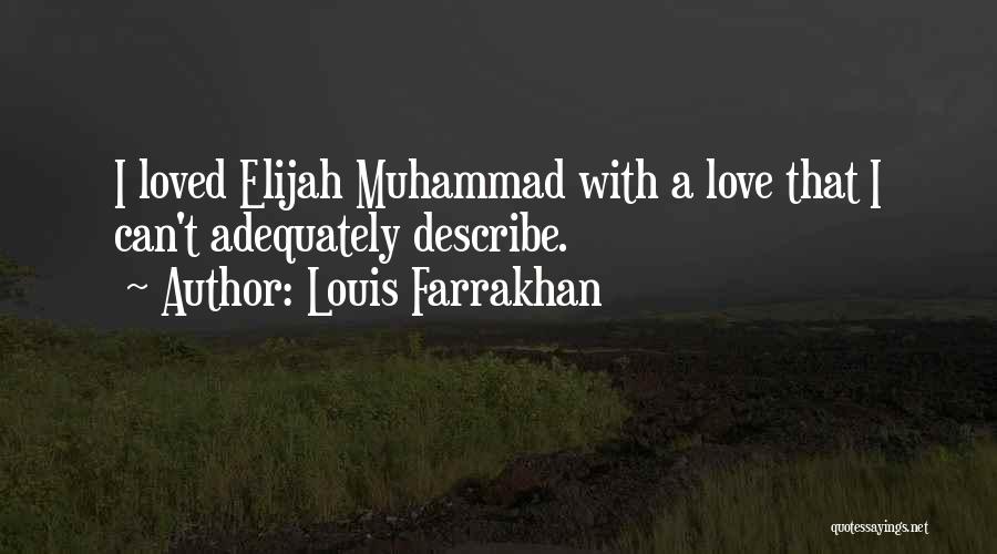 Louis Farrakhan Quotes: I Loved Elijah Muhammad With A Love That I Can't Adequately Describe.