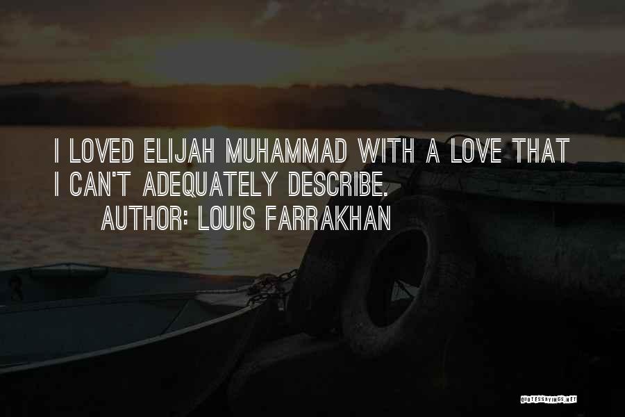 Louis Farrakhan Quotes: I Loved Elijah Muhammad With A Love That I Can't Adequately Describe.