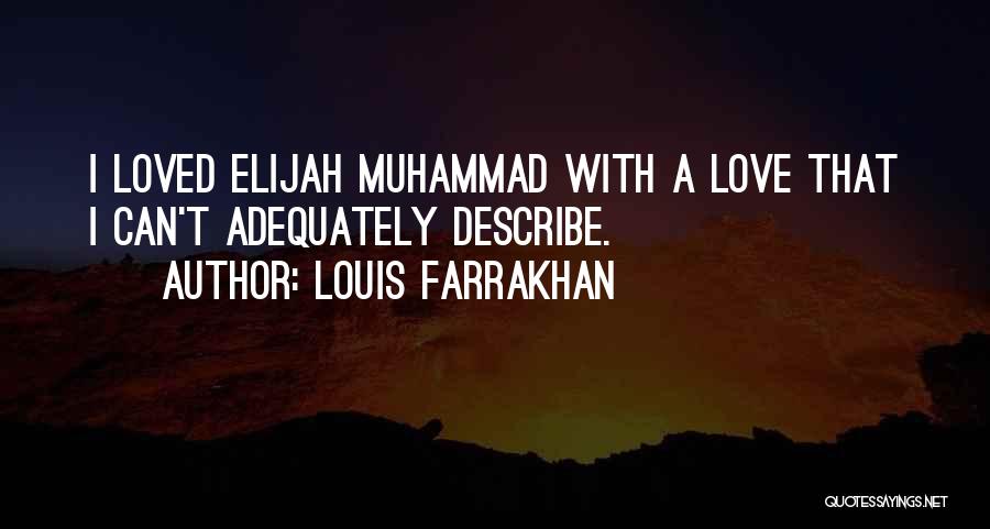 Louis Farrakhan Quotes: I Loved Elijah Muhammad With A Love That I Can't Adequately Describe.