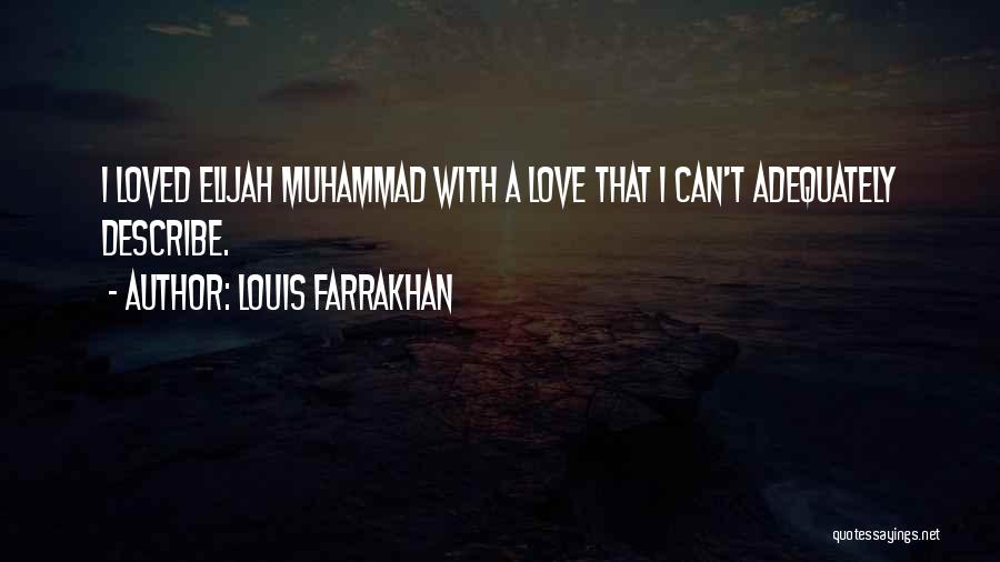 Louis Farrakhan Quotes: I Loved Elijah Muhammad With A Love That I Can't Adequately Describe.