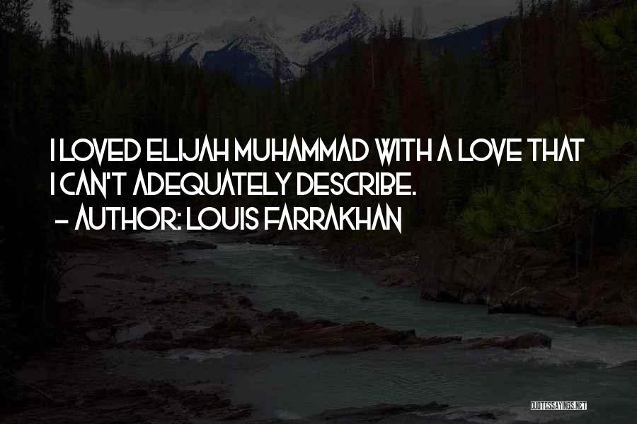 Louis Farrakhan Quotes: I Loved Elijah Muhammad With A Love That I Can't Adequately Describe.