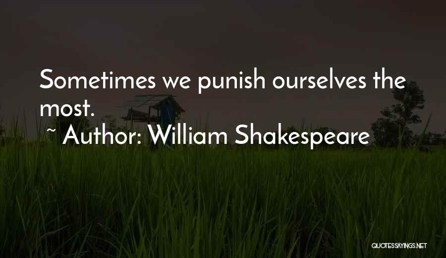 William Shakespeare Quotes: Sometimes We Punish Ourselves The Most.