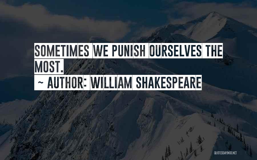 William Shakespeare Quotes: Sometimes We Punish Ourselves The Most.