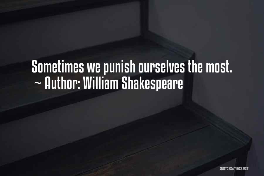 William Shakespeare Quotes: Sometimes We Punish Ourselves The Most.