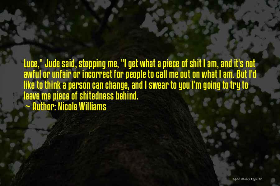 Nicole Williams Quotes: Luce, Jude Said, Stopping Me, I Get What A Piece Of Shit I Am, And It's Not Awful Or Unfair