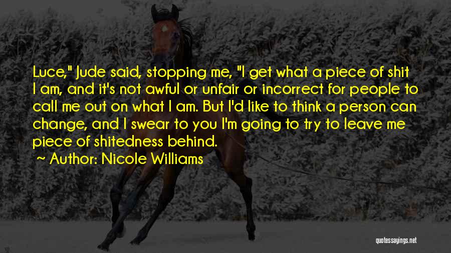 Nicole Williams Quotes: Luce, Jude Said, Stopping Me, I Get What A Piece Of Shit I Am, And It's Not Awful Or Unfair