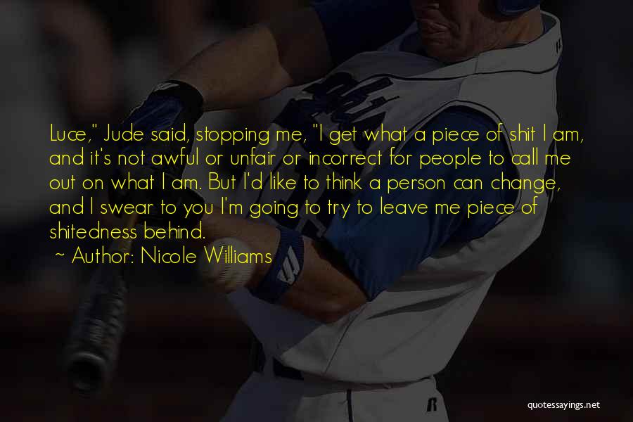 Nicole Williams Quotes: Luce, Jude Said, Stopping Me, I Get What A Piece Of Shit I Am, And It's Not Awful Or Unfair