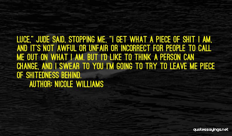 Nicole Williams Quotes: Luce, Jude Said, Stopping Me, I Get What A Piece Of Shit I Am, And It's Not Awful Or Unfair