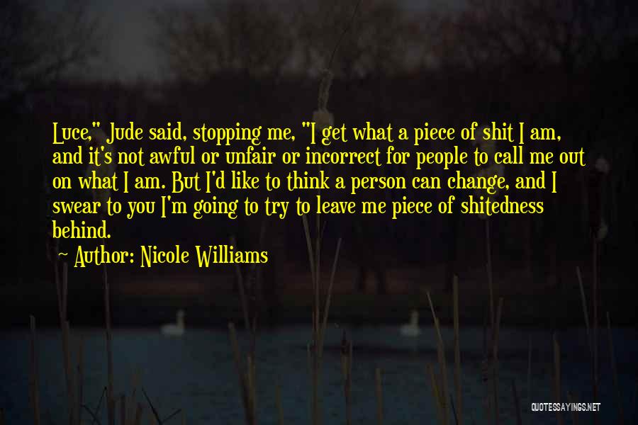 Nicole Williams Quotes: Luce, Jude Said, Stopping Me, I Get What A Piece Of Shit I Am, And It's Not Awful Or Unfair