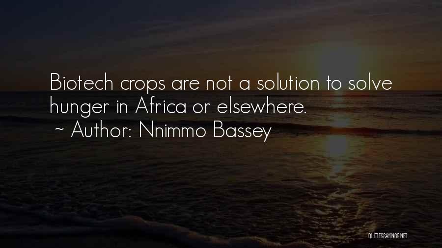 Nnimmo Bassey Quotes: Biotech Crops Are Not A Solution To Solve Hunger In Africa Or Elsewhere.