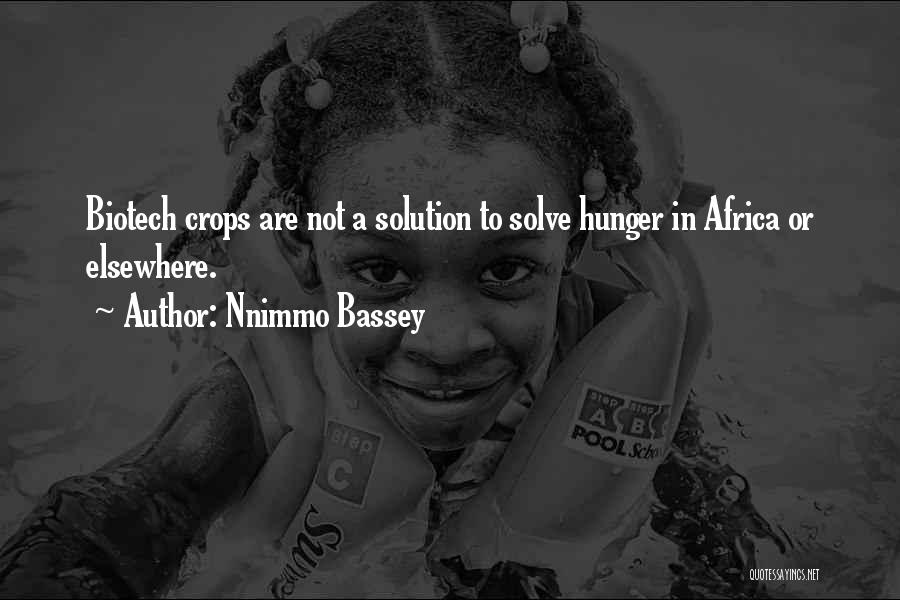 Nnimmo Bassey Quotes: Biotech Crops Are Not A Solution To Solve Hunger In Africa Or Elsewhere.