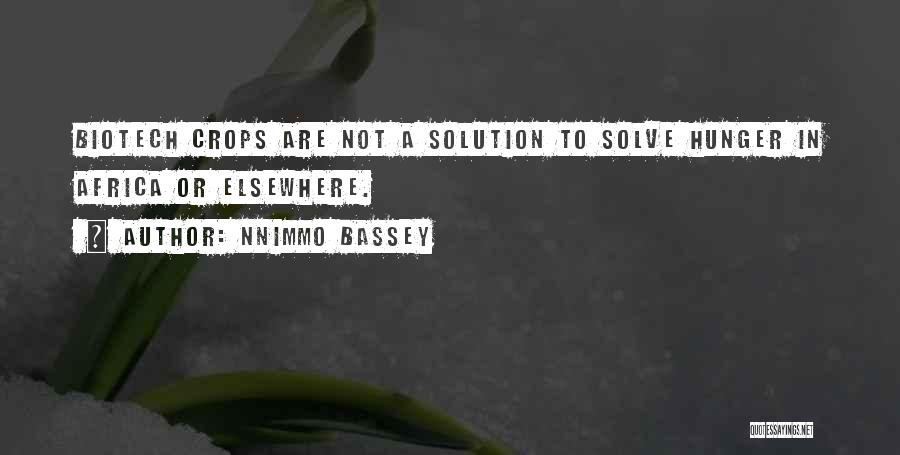 Nnimmo Bassey Quotes: Biotech Crops Are Not A Solution To Solve Hunger In Africa Or Elsewhere.