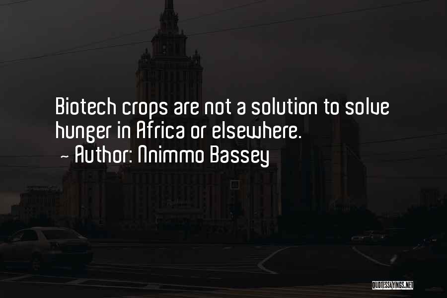 Nnimmo Bassey Quotes: Biotech Crops Are Not A Solution To Solve Hunger In Africa Or Elsewhere.