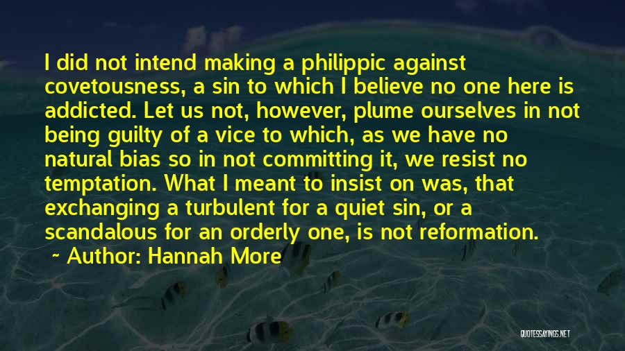 Hannah More Quotes: I Did Not Intend Making A Philippic Against Covetousness, A Sin To Which I Believe No One Here Is Addicted.