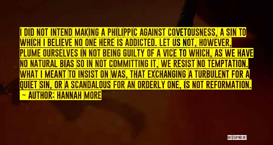 Hannah More Quotes: I Did Not Intend Making A Philippic Against Covetousness, A Sin To Which I Believe No One Here Is Addicted.